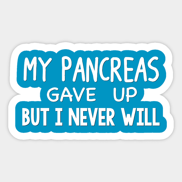 My Pancreas Gave Up But I Never Will Sticker by TheDiabeticJourney